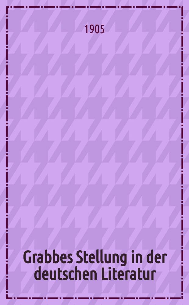 Grabbes Stellung in der deutschen Literatur : Eine Studie