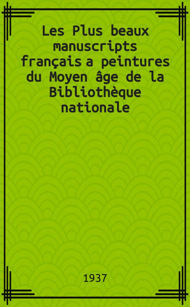 Les Plus beaux manuscripts français a peintures du Moyen âge de la Bibliothèque nationale