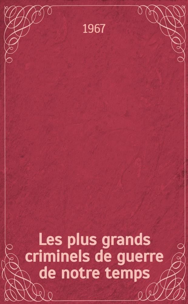 Les plus grands criminels de guerre de notre temps: 1-er fasc. Juillet 1966; Plus cruels que Hitler: 2-me fasc. Nov. 1966 / Com. pour la dénonciation des crimes de guerre commis par les impérialistes US et leurs valets au Sud-Vietnam. 1966