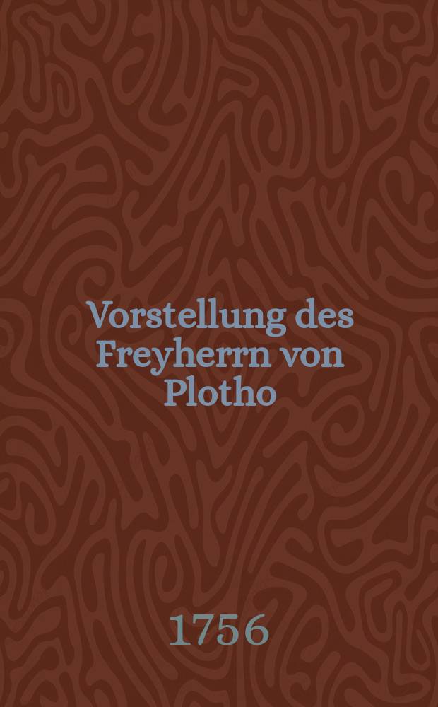 Vorstellung des Freyherrn von Plotho