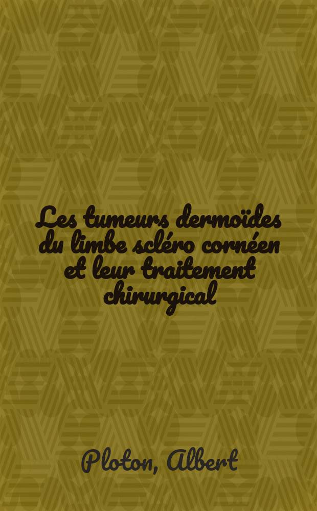Les tumeurs dermoïdes du limbe scléro cornéen et leur traitement chirurgical : Thèse ..