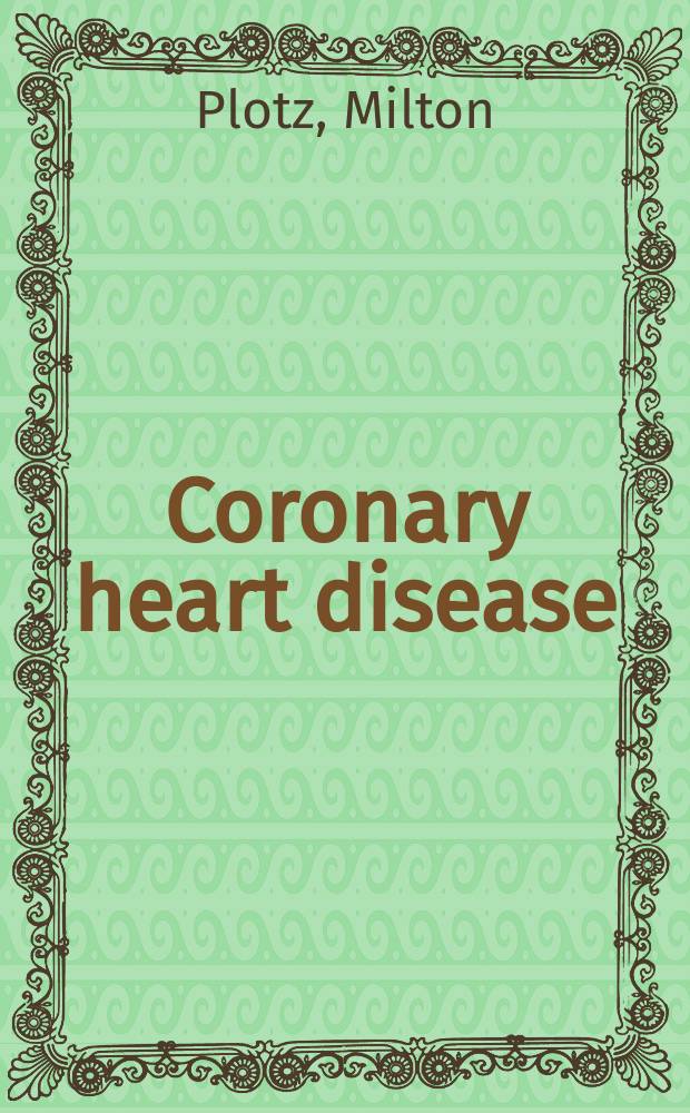 Coronary heart disease : Angina pectoris; myocardial infarction