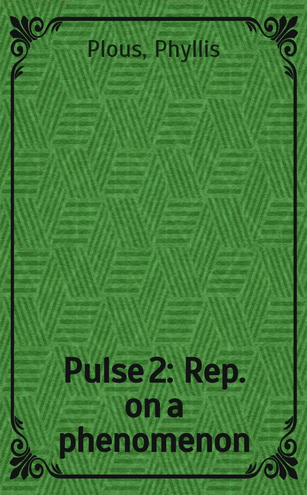 Pulse 2 : Rep. on a phenomenon : A catalogue of the Exhib., 7 July - 21 Oct. 1990, Univ. art museum, Santa Barbara; etc.
