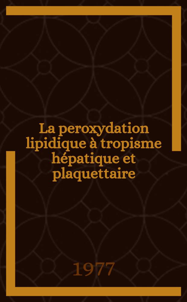 La peroxydation lipidique à tropisme hépatique et plaquettaire : Recherche d'un protocole d'étude : 1re thèse