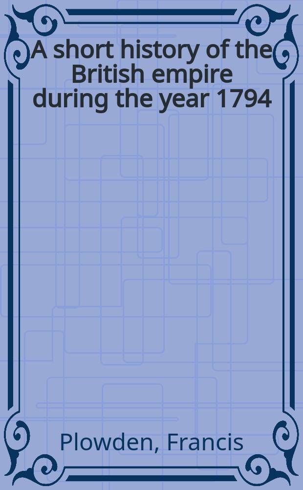 A short history of the British empire during the year 1794