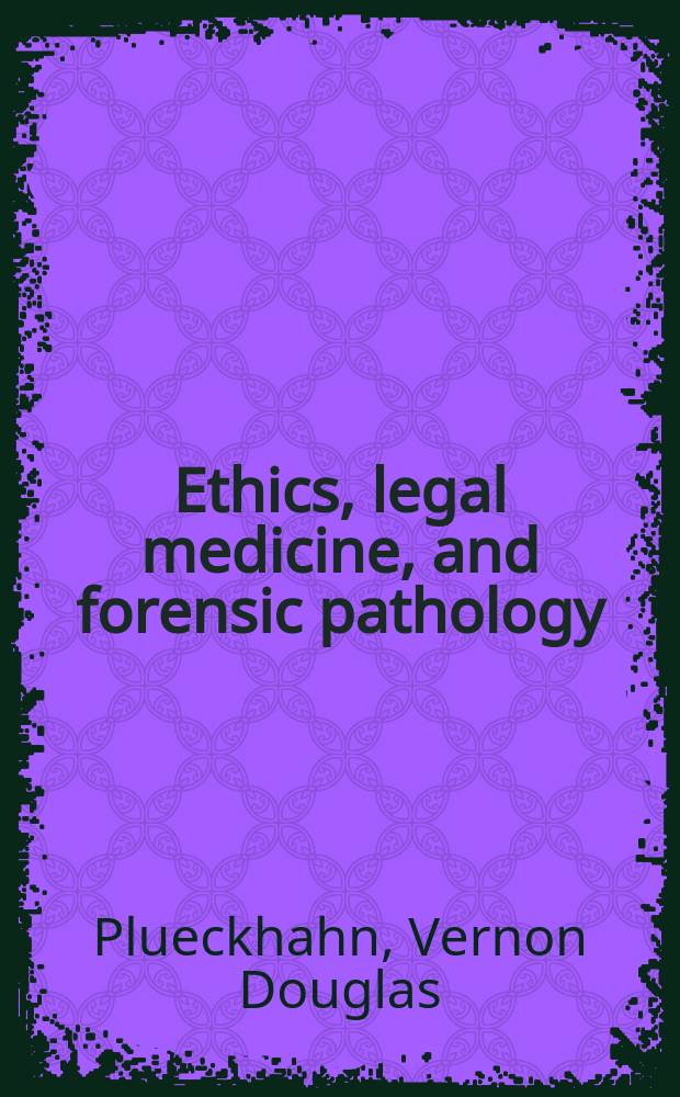 Ethics, legal medicine, and forensic pathology
