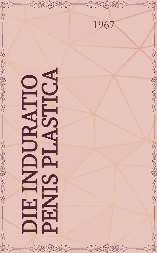 Die Induratio penis plastica : Inaug.-Diss. ... der ... Med. Fakultät der ... Univ. zu Bonn