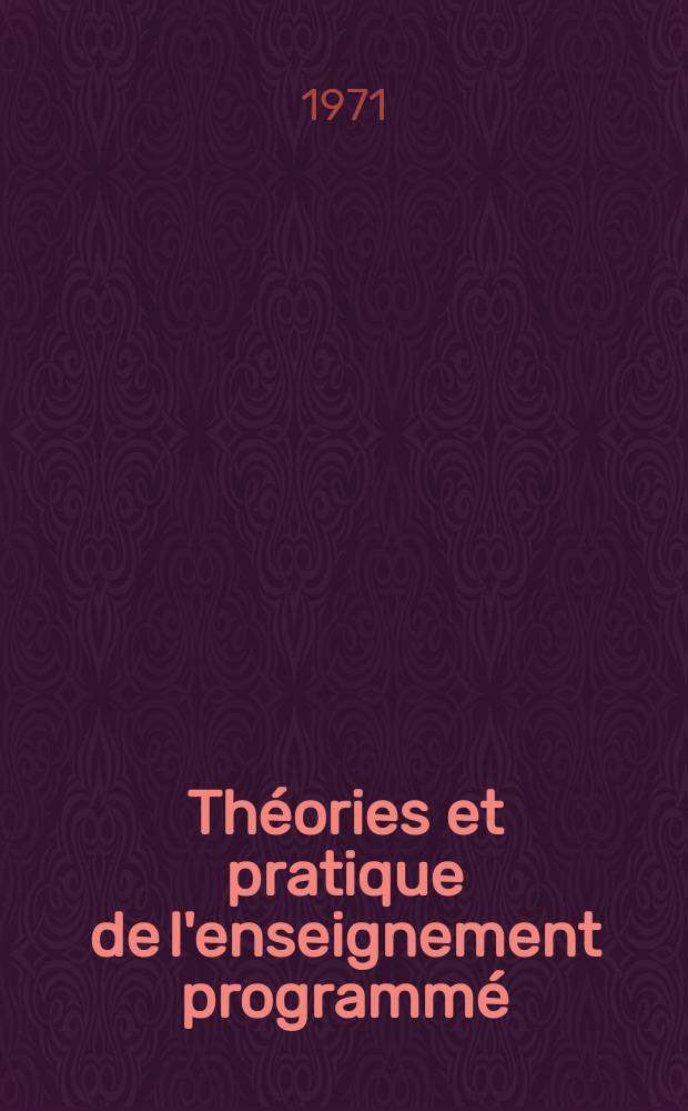 Théories et pratique de l'enseignement programmé : Guide à l'usage des enseignants