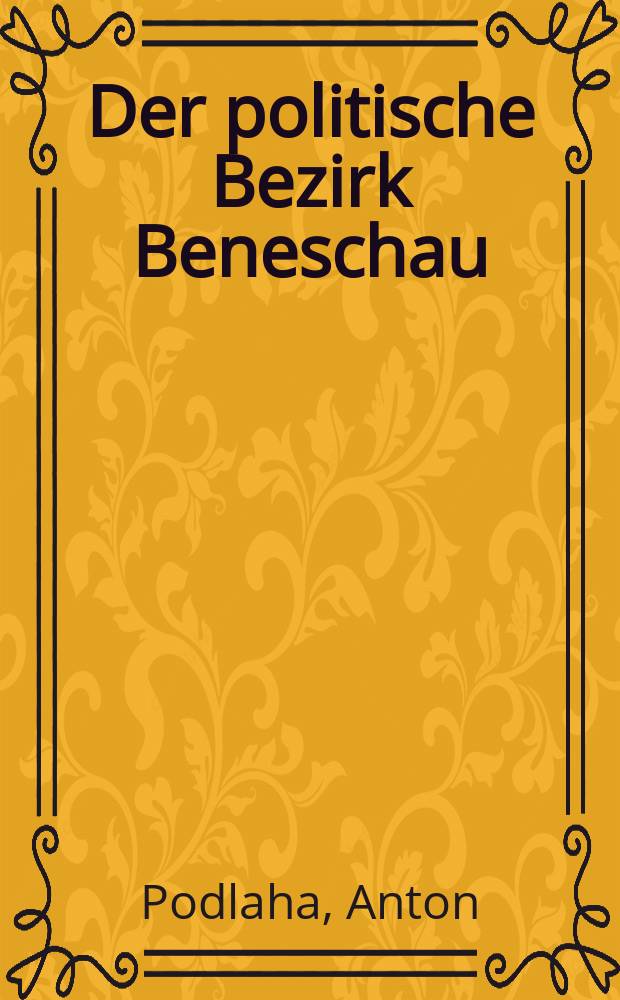 Der politische Bezirk Beneschau