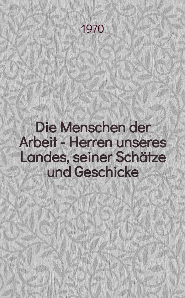 Die Menschen der Arbeit - Herren unseres Landes, seiner Schätze und Geschicke