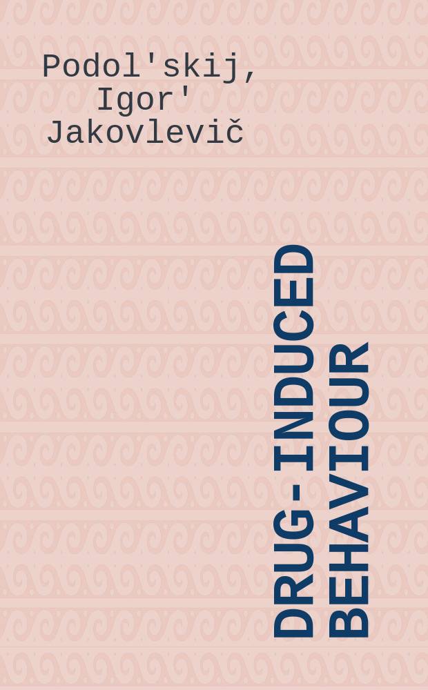 Drug-induced behaviour: selected aspects : Rep. at the Intern. symp. of signal molecules a. mechanisms of animal behavior held in Pushchino (USSR) in June 1989
