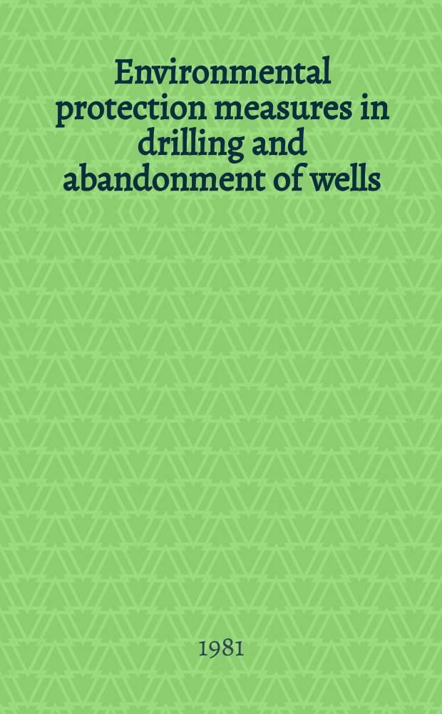 Environmental protection measures in drilling and abandonment of wells : Seminar "Today's drilling a. coring methods", Donetsk, 1981