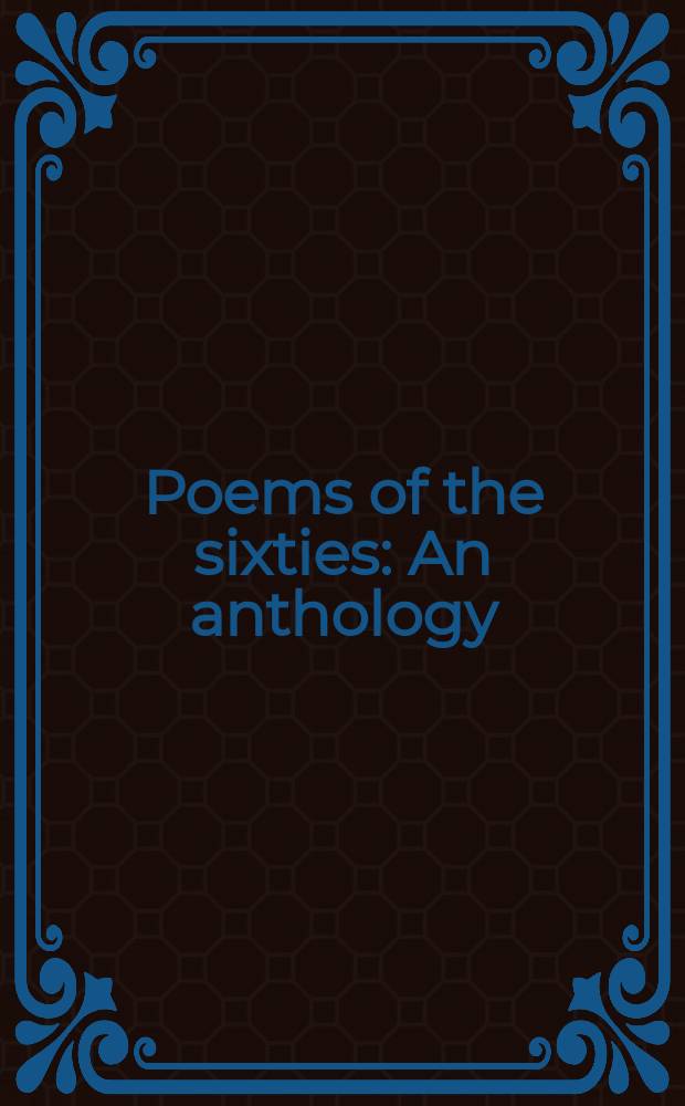 Poems of the sixties : An anthology