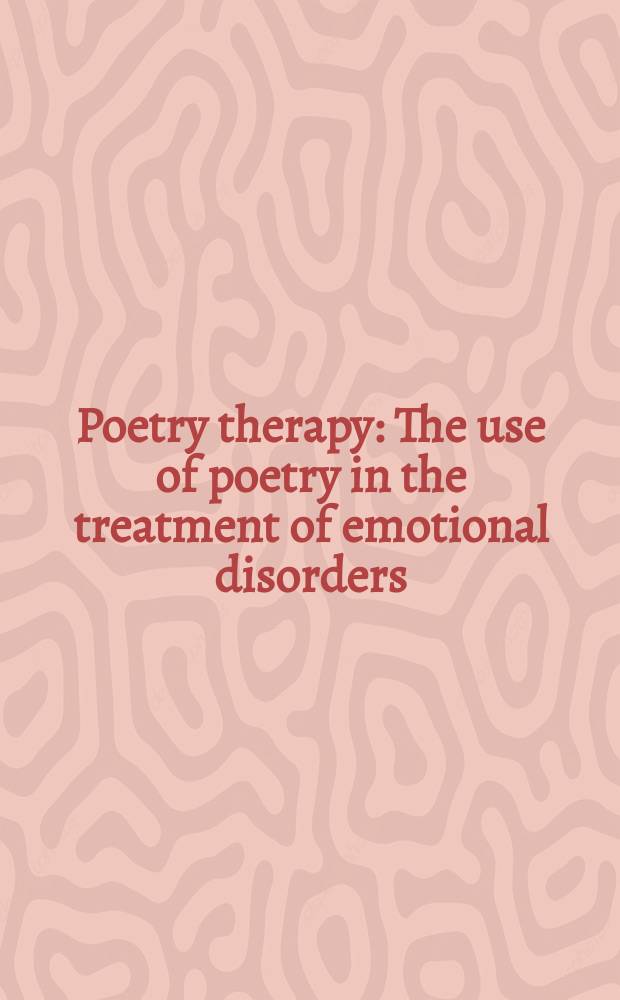 Poetry therapy : The use of poetry in the treatment of emotional disorders