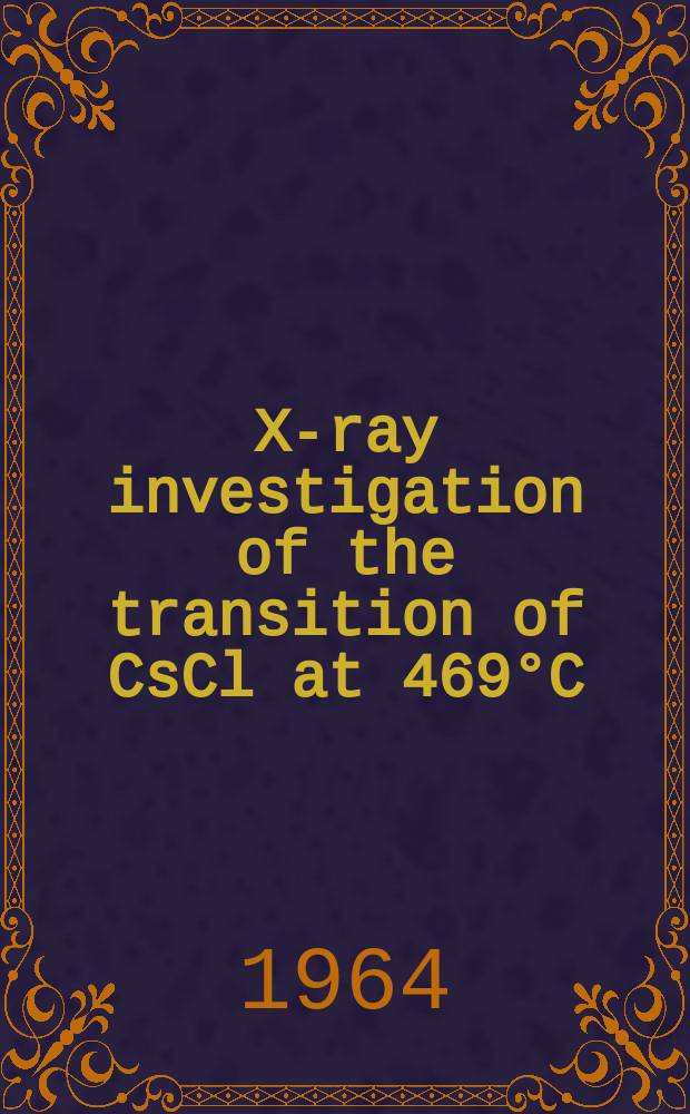 X-ray investigation of the transition of CsCl at 469&deg;C