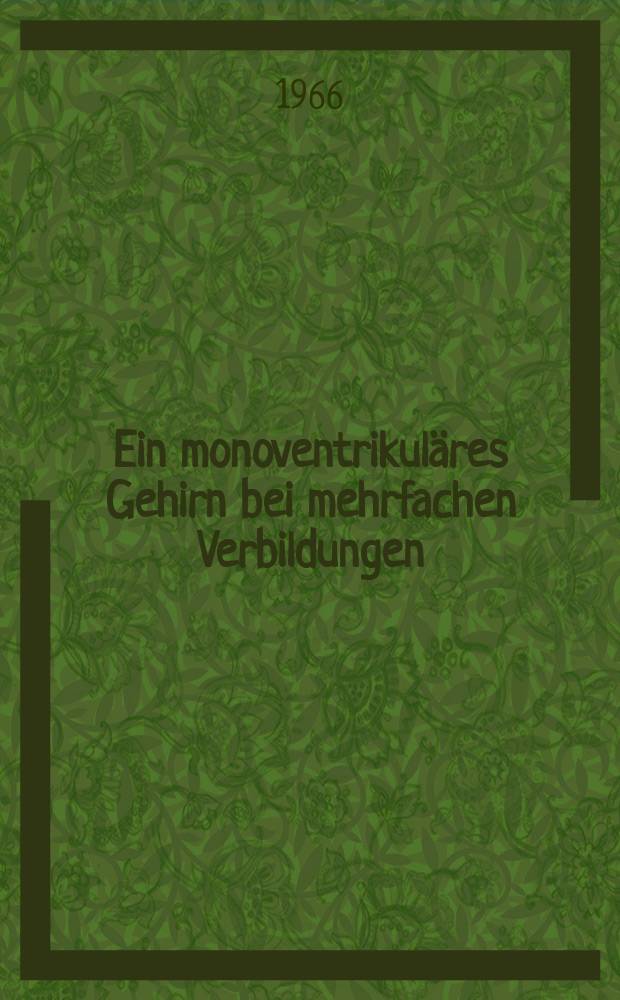 Ein monoventrikuläres Gehirn bei mehrfachen Verbildungen : Inaug.-Diss. ... einer ... Med. Fakultät der ... Univ. zu Tübingen
