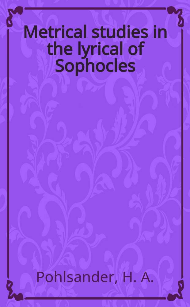 Metrical studies in the lyrical of Sophocles