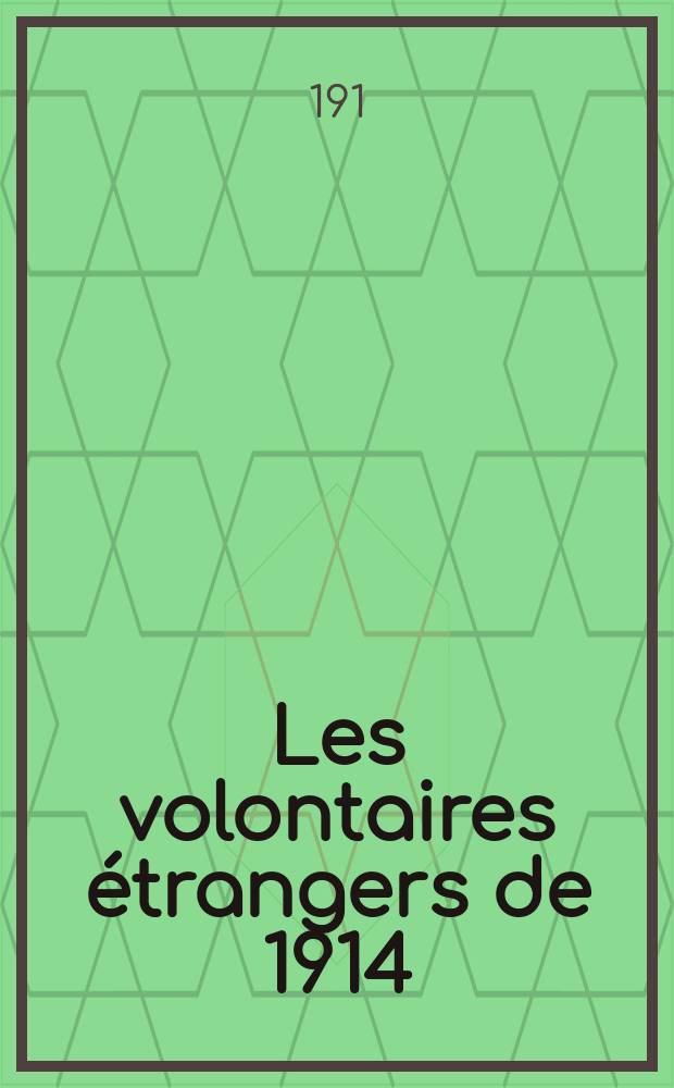 ... Les volontaires &eacute;trangers de 1914