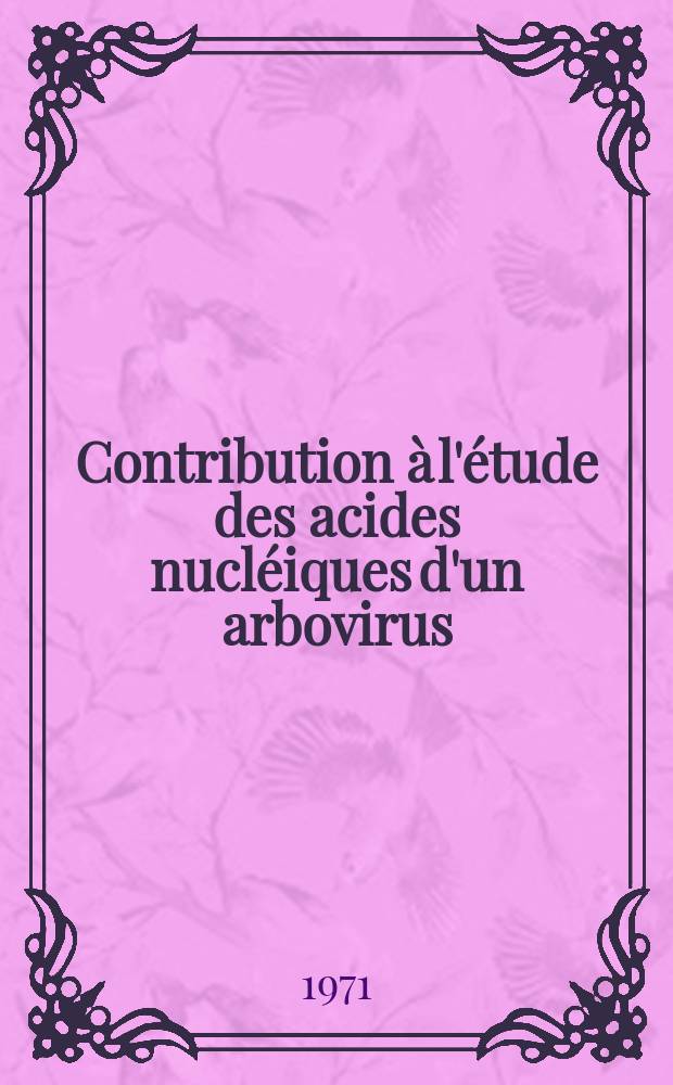 Contribution à l'étude des acides nucléiques d'un arbovirus : Transcription et traduction : Thèse ..