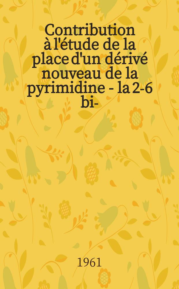 Contribution à l'étude de la place d'un dérivé nouveau de la pyrimidine - la 2-6 bis-(diéthanolamino)-4,8 dipipéridino pyrimido (5,4-d) pyrimidine, dans le traitement de la maladie coronarienne : Thèse ..