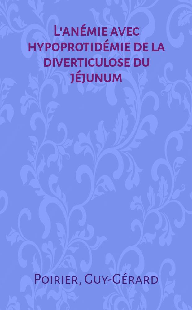 L'anémie avec hypoprotidémie de la diverticulose du jéjunum : Thèse ..