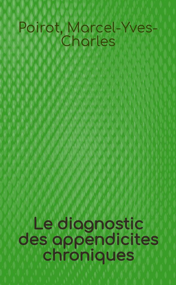 Le diagnostic des appendicites chroniques : À propos d'un signe radiologique d'appendicite chronique spasme: côlique par pression sur l'appendice : Thèse ..
