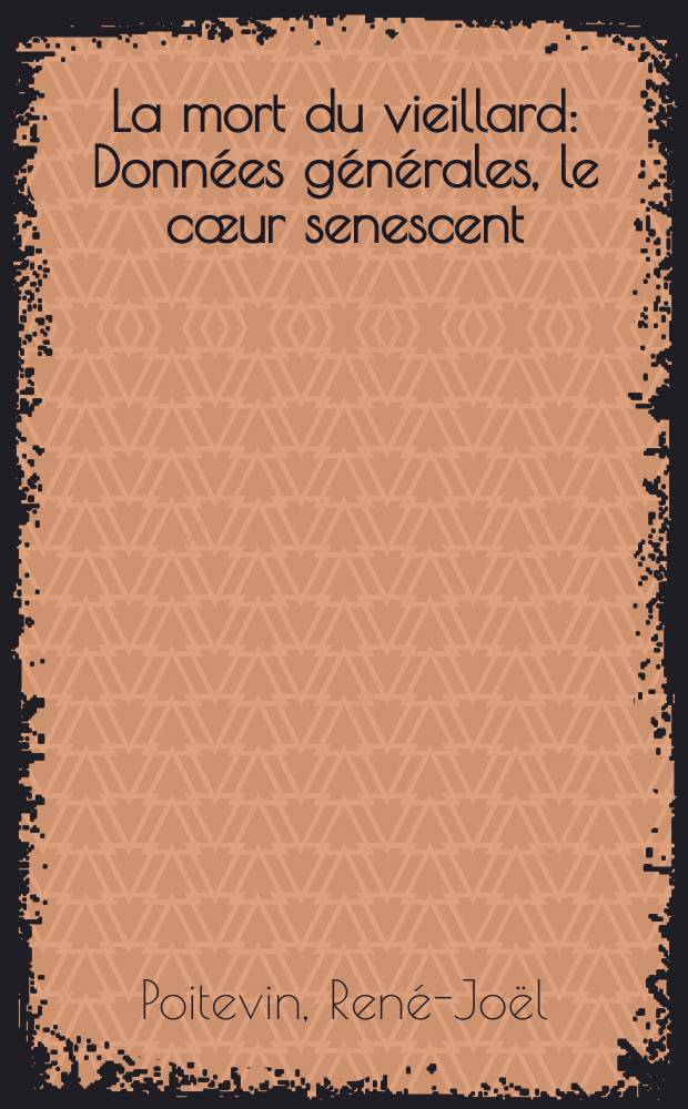 La mort du vieillard : Données générales, le cœur senescent: aperçu histoenzymologique : Thèse ..
