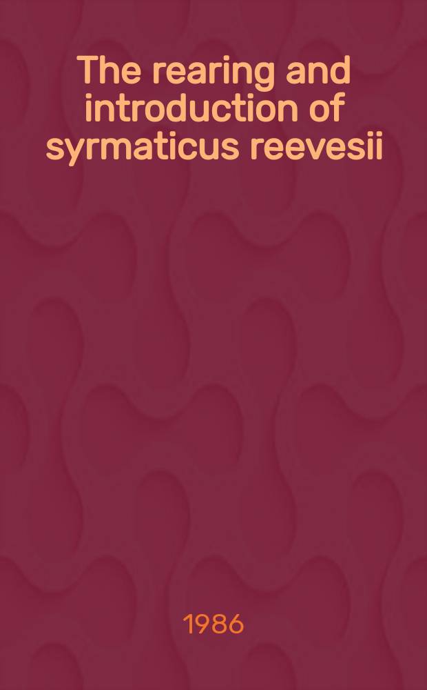 The rearing and introduction of syrmaticus reevesii
