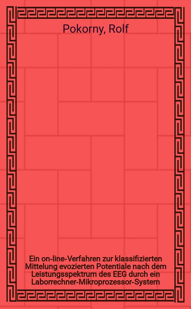 Ein on-line-Verfahren zur klassifizierten Mittelung evozierten Potentiale nach dem Leistungsspektrum des EEG durch ein Laborrechner-Mikroprozessor-System : Inaug.-Diss