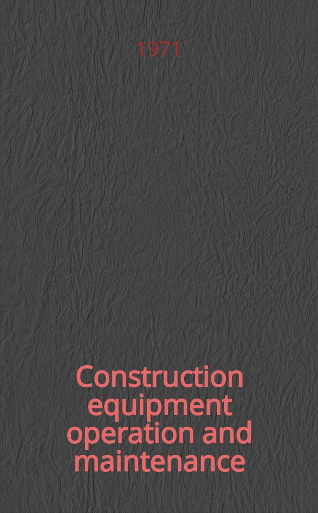 Construction equipment operation and maintenance