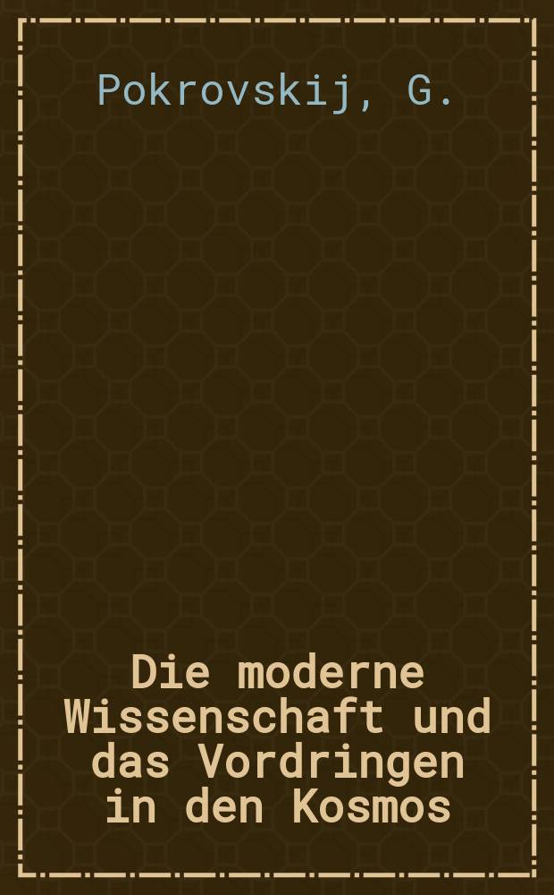 Die moderne Wissenschaft und das Vordringen in den Kosmos