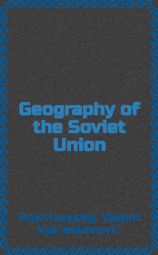 Geography of the Soviet Union : Physical background, population, economy : Transl. from the Russ. ..