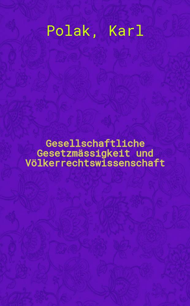 Gesellschaftliche Gesetzmässigkeit und Völkerrechtswissenschaft