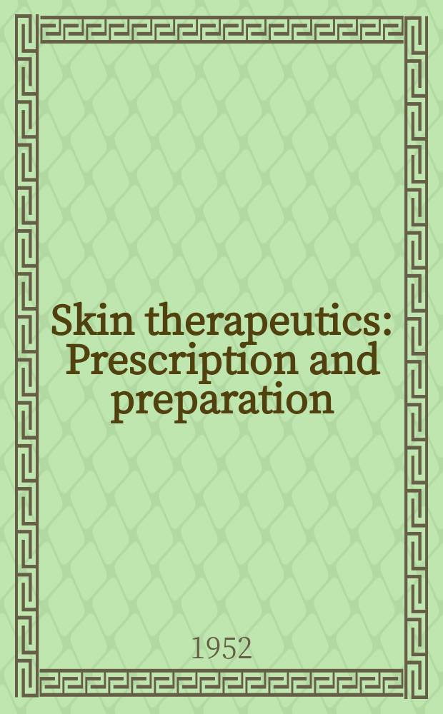 Skin therapeutics : Prescription and preparation : (Materia medica dermatologica)