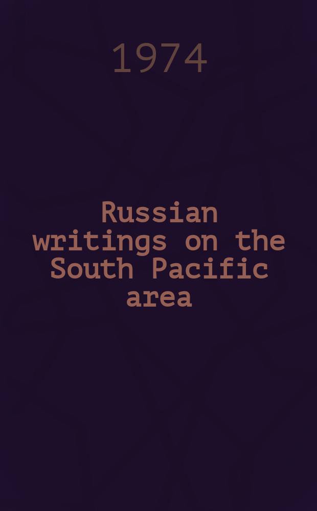 Russian writings on the South Pacific area : A bibliography : A preliminary ed