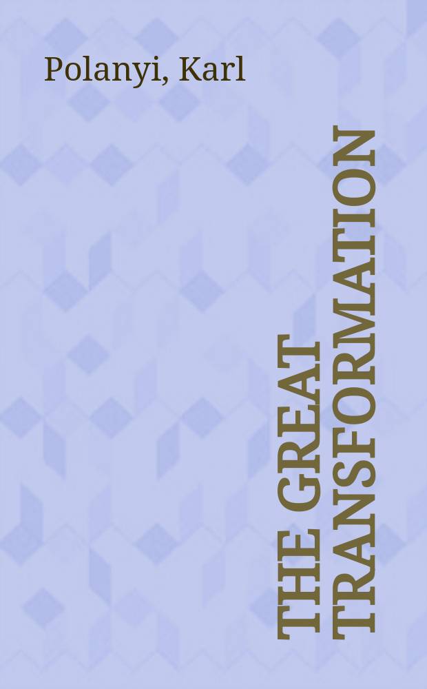 The great transformation : The polit. a. econ. orig. of our time