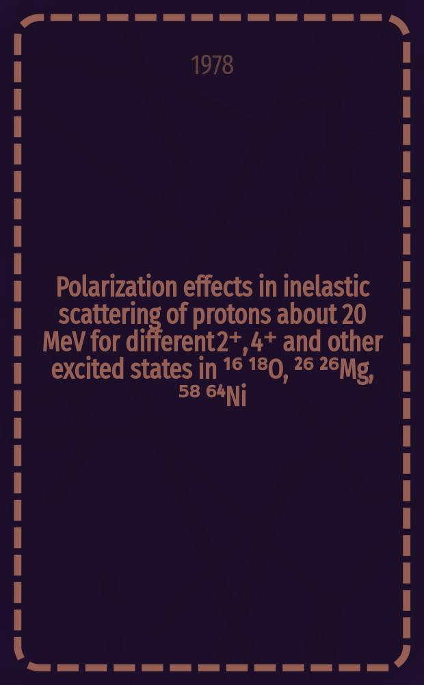 Polarization effects in inelastic scattering of protons about 20 MeV for different 2⁺, 4⁺ and other excited states in ¹⁶ ¹⁸O, ²⁶ ²⁶Mg, ⁵⁸ ⁶⁴Ni, ⁹⁰ ⁹²Zr, ⁹²Mo