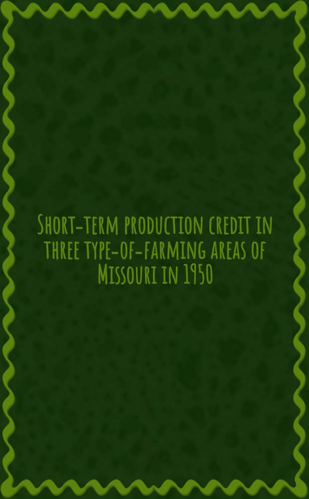 Short-term production credit in three type-of-farming areas of Missouri in 1950