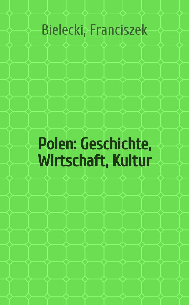 Polen : Geschichte, Wirtschaft, Kultur
