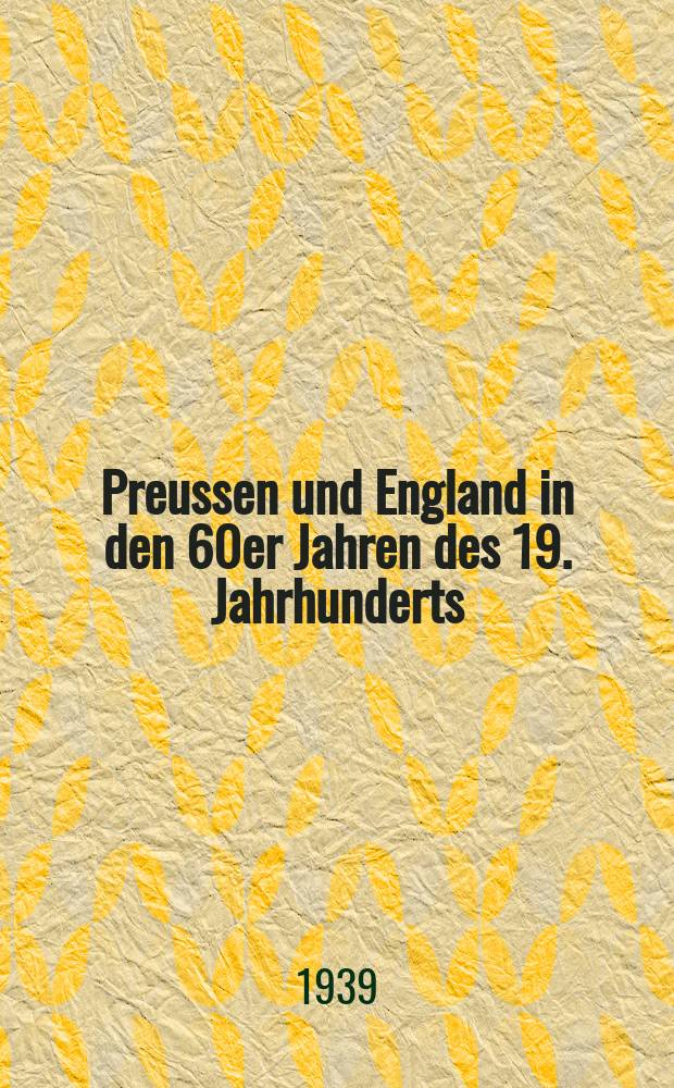 Preussen und England in den 60er Jahren des 19. Jahrhunderts : Inaugural-Dissertation ... der Universität Köln