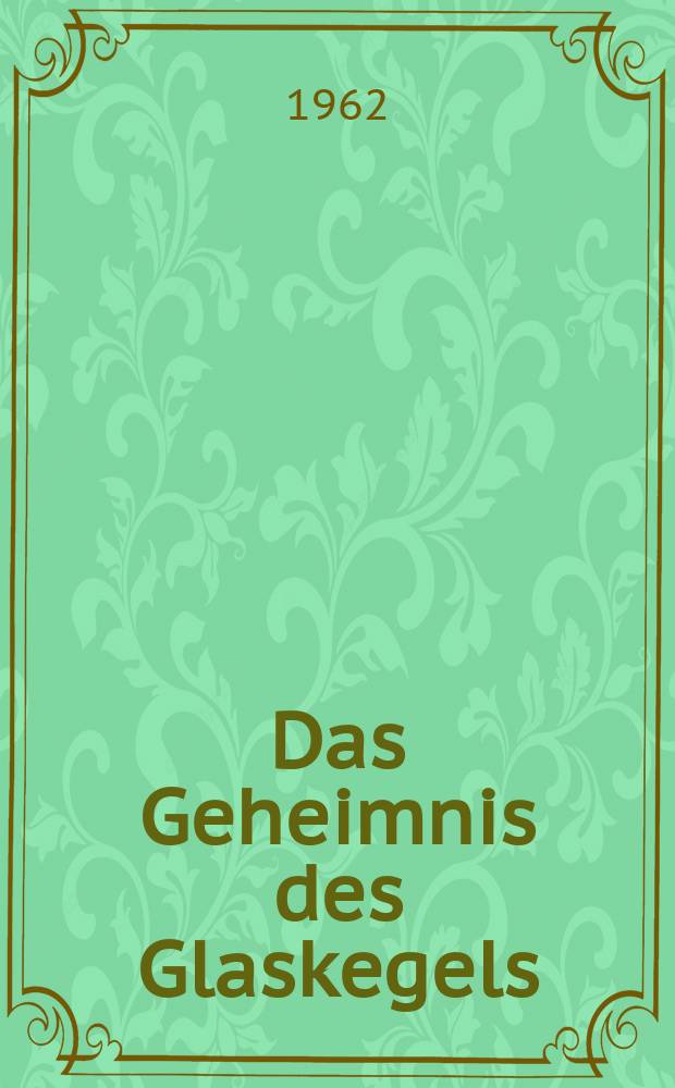 Das Geheimnis des Glaskegels : Roman