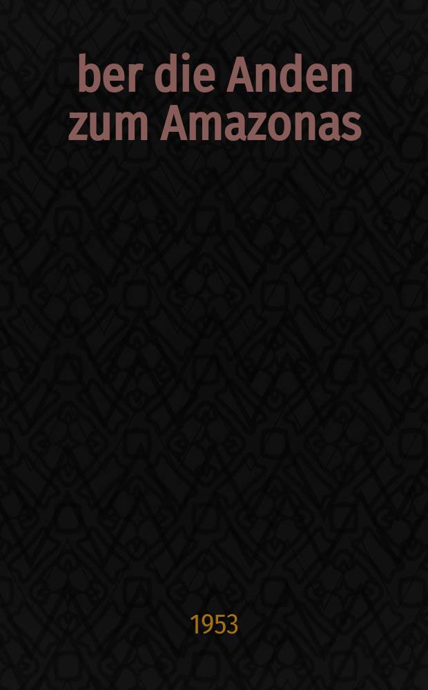 Über die Anden zum Amazonas