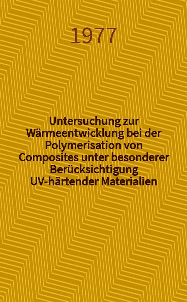 Untersuchung zur Wärmeentwicklung bei der Polymerisation von Composites unter besonderer Berücksichtigung UV-härtender Materialien : Inaug.-Diss. der Med. Fak. der Univ. in Mainz