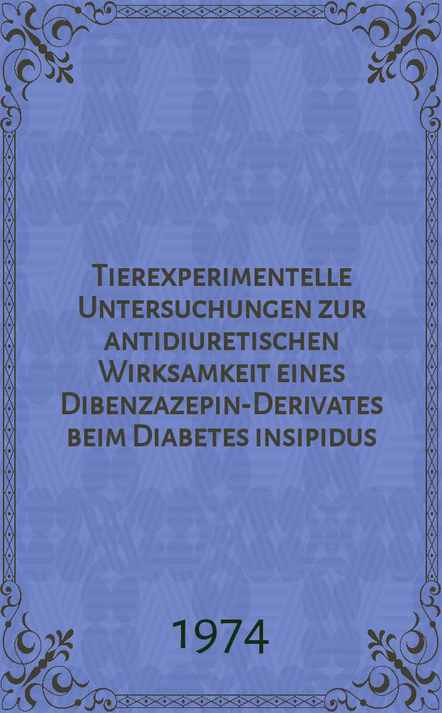 Tierexperimentelle Untersuchungen zur antidiuretischen Wirksamkeit eines Dibenzazepin-Derivates beim Diabetes insipidus : Inaug.-Diss. ... der ... Med. Fak. der ... Univ. Erlangen-N&uuml;rnberg
