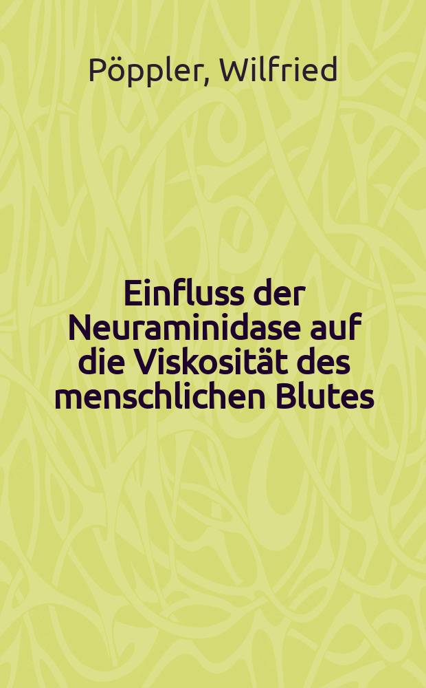 Einfluss der Neuraminidase auf die Viskosität des menschlichen Blutes : Inaug.-Diss. ... der ... Med. Fak. der ... Univ. zu Bonn