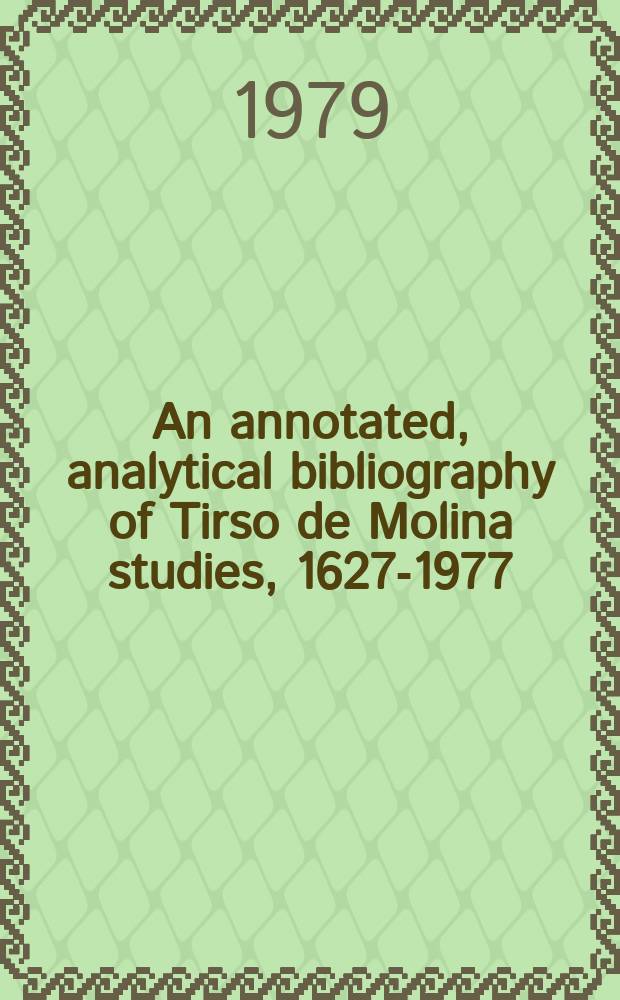 An annotated, analytical bibliography of Tirso de Molina studies, 1627-1977