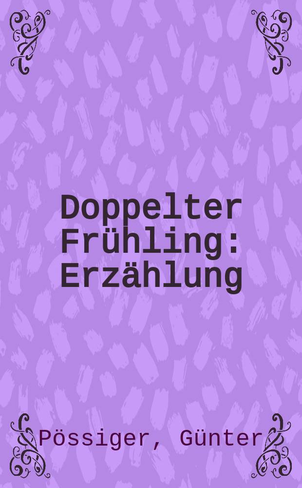 Doppelter Frühling : Erzählung