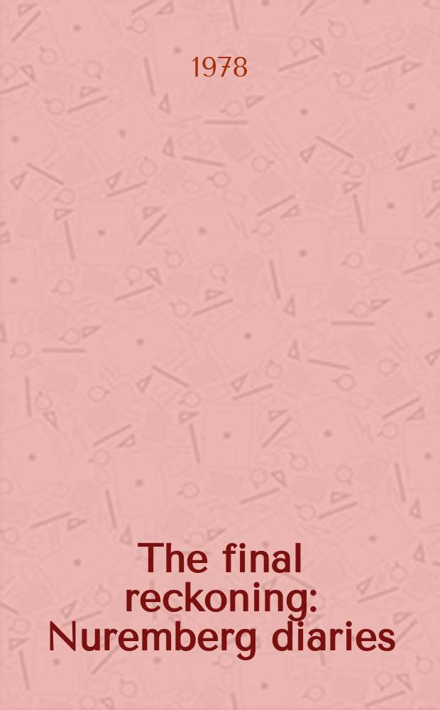 The final reckoning : Nuremberg diaries