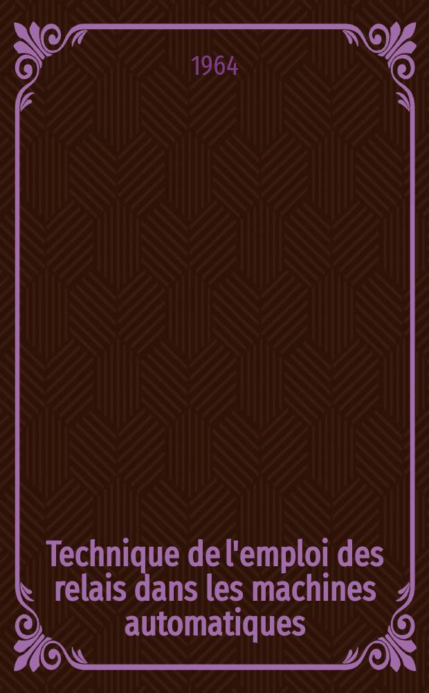 Technique de l'emploi des relais dans les machines automatiques : Les schémas électriques obtenus par l'algèbre logique