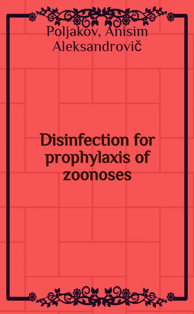 Disinfection for prophylaxis of zoonoses : Intern. project on zoonoses management, 1980 Training course, Moscow etc., 15 Sept. - 20 Nov.